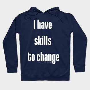 I have skills to change | Positive change | Motivation Hoodie